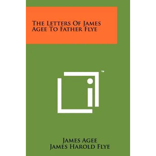 The Letters Of James Agee To Father Flye