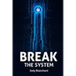 Break the System