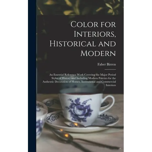 Color for Interiors, Historical and Modern; an Essential Reference Work Covering the Major Period Styles of History and Including Modern Palettes for