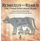 Romulus and Remus: The Twins Who Made Rome - Ancient Roman Mythology Children's Greek & Roman Books