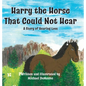 Harry the Horse That Could Not Hear: A Story of Hearing Loss
