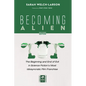 Becoming Alien, Second Edition: The Beginning and End of Evil in Science Fiction's Most Idiosyncratic Film Franchise