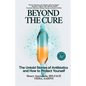 Beyond the Cure: The Untold Stories of Antibiotics and How to Protect Yourself