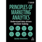 Principles of Marketing Analytics: Understand Data-Driven Decision-Making
