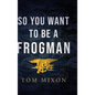 So You Want To Be a Frogman