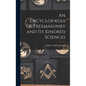 An Encyclopædia of Freemasonry and Its Kindred Sciences