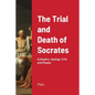 The Trial and Death of Socrates: Euthyphro, Apology, Crito and Phaedo