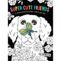 Super Cute Friends: A Coloring Book That Brings a Smile to Your Face