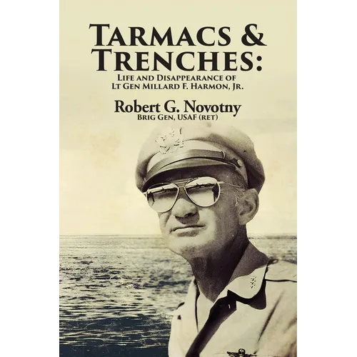 Tarmacs and Trenches: The Life and Disappearance of Lt Gen Millard F. Harmon, Jr.