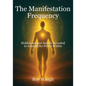 The Manifestation Frequency: Hidden Ancient Secrets Revealed to Awaken the Power Within