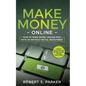 Make Money Online: How to Make Money Online Fast, With or Without Initial Investment. Create Passive Income or New Income Streams from Home!
