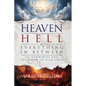 Heaven, Hell & Everything In Between: 101 Hardships and the Faith to Bear Them