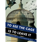 To See the Cage is to Leave It - 25 Techniques the Few Use to Control the Many