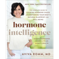 Hormone Intelligence: The Complete Guide to Calming Hormone Chaos and Restoring Your Body's Natural Blueprint for Well-Being
