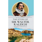 The Story of Sir Walter Raleigh