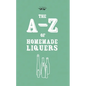 A-Z of Homemade Liqueurs