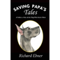 Saving Papa's Tales: A Father, a Son, & the Dog Who Knew More