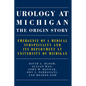 Urology at Michigan: The Origin Story: Emergence of a Medical Subspecialty and Its Deployment at University of Michigan