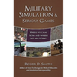 Military Simulation & Serious Games: Where We Came From and Where We Are Going