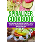 Spiralizer Cookbook: Mouth-Watering and Nutritious Low Carb + Paleo + Gluten-Free Spiralizer Recipes for Health, Vitality, and Weight Loss