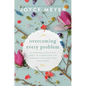 Overcoming Every Problem: 40 Promises from God's Word to Strengthen You Through Life's Greatest Challenges