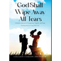 God Shall Wipe Away All Tears: A Mother's Journal of Caregiving, Tragedy, and Hope
