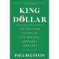 King Dollar: The Past and Future of the World's Dominant Currency