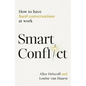 Smart Conflict: How to Have Hard Conversations at Work